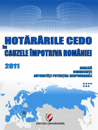 Științe juridice și administrative - Hotararile CEDO in cauzele impotriva Romaniei - 2011 - Analiza, consecinte, autoritati potential responsabile (volumul VII)