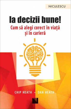 Psychology applied in everyday life - Make good decisions! How to choose the right life and career - Chip Heath, Dan Heath