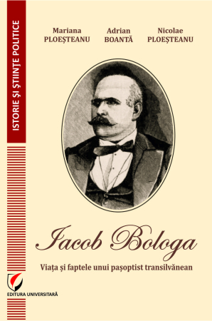 Istorie și științe politice - Iacob Bologa - Viaţa şi faptele unui paşoptist transilvănean