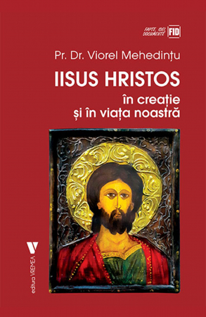 Religie și filosofie - Iisus Hristos in creatie si in viata noastra - Viorel Mehedintu