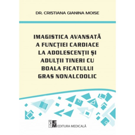Medicină - Imagistica avansata a functiei cardiace la adolescentii tineri cu boala ficatului gras nonalcoolic - Dr. Cristiana Gianina Moise