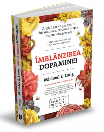 Sănătate - Imblanzirea dopaminei. Un ghid pas cu pas pentru dobandirea controlului asupra hormonului placerii - Michael E. Long