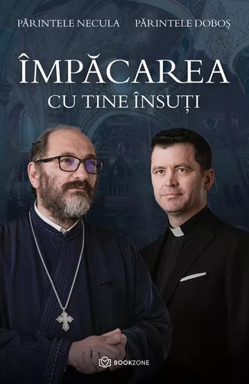 Religie și filosofie - Impacarea cu tine insuti - Parintele Dobos, Parintele Necula