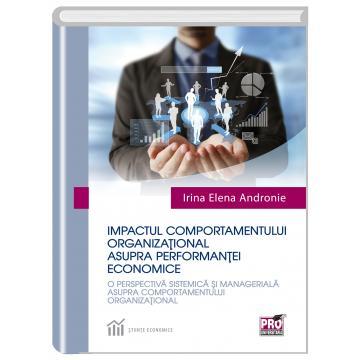 Management - Impactul comportamentului organizational asupra performantei economice. O perspectiva sistemica si manageriala asupra comportamentului organizational - Irina Elena Andronie