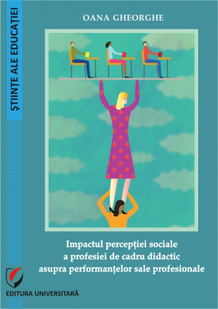 Pedagogie  - Impactul perceptiei sociale a profesiei de cadru didactic asupra performantelor sale profesionale - Gheorghe Oana