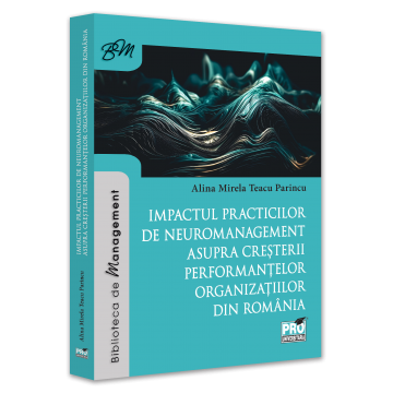 Management - The impact of neuromanagement practices on increasing the performance of Romanian organizations - Alina Mirela Teacu Parincu