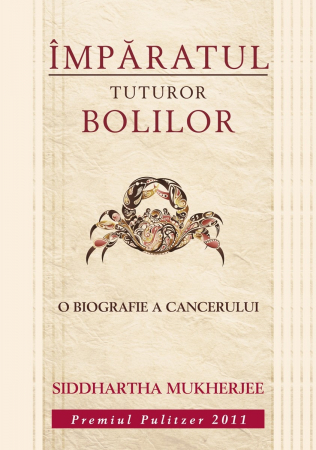 Medicină - Imparatul tuturor bolilor. O biografie a cancerului - Siddhartha Mukherjee