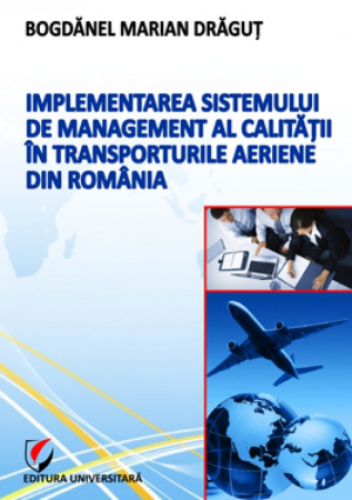 Management - Implementarea sistemului de management al calitatii in transporturile aeriene din Romania - Bogdanel Dragut