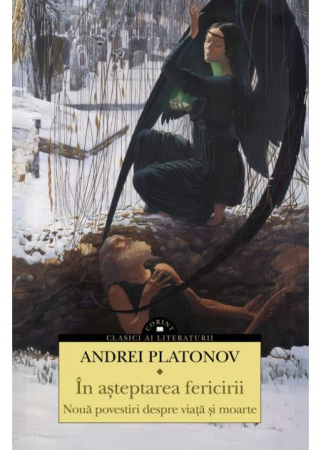 Roman - In asteptarea fericirii. Noua povestiri despre viata si moarte - Andrei Platonov