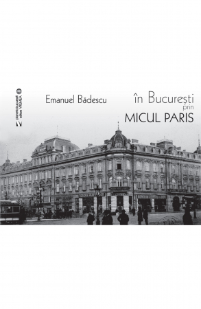 Timp liber - In Bucuresti prin micul Paris - Emanuel Badescu
