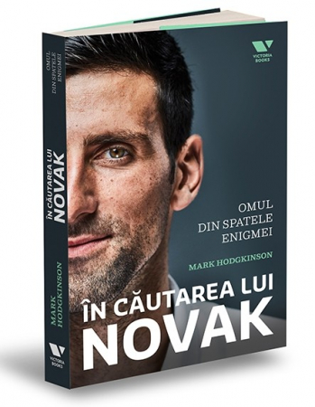 Educație fizică și sport - In cautarea lui Novak. Novak Djokovic - omul din spatele enigmei - Mark Hodgkinson