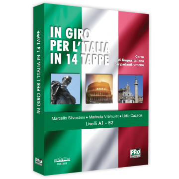 Limbi și literaturi străine - In giro per l’italia in 14 tappe. Corso di lingua italiana per parlanti rumeno. Livelli A1 – B2 - Lidia Cazacu, Marinela Vramulet, Marcello Silvestrini