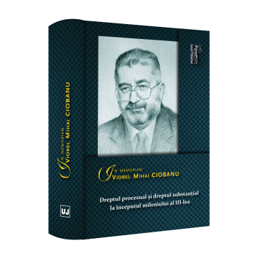 Drept - In memoriam Viorel Mihai Ciobanu. Dreptul procesual si dreptul substantial la inceputul mileniului al III-lea - Traian Cornel Briciu, Marian Nicolae, Paul Pop
