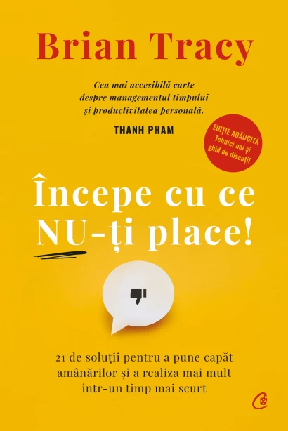 Psihologie aplicata in viata de zi cu zi - Incepe cu ce nu-ti place! 21 de solutii pentru a pune capat amanarilor si a realiza mai mult intr-un timp mai scurt. Editia a V-a, revizuita si adaugita- Brian Tracy