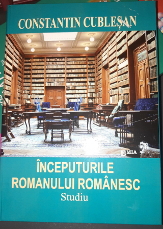 Philology - The Beginnings of the Romanian Novel. Study - Constantin Cublesan