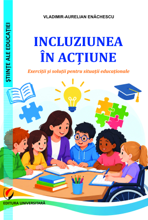 Științe ale educației - Incluziunea în acţiune. Exerciţii şi soluţii pentru situaţii educaţionale