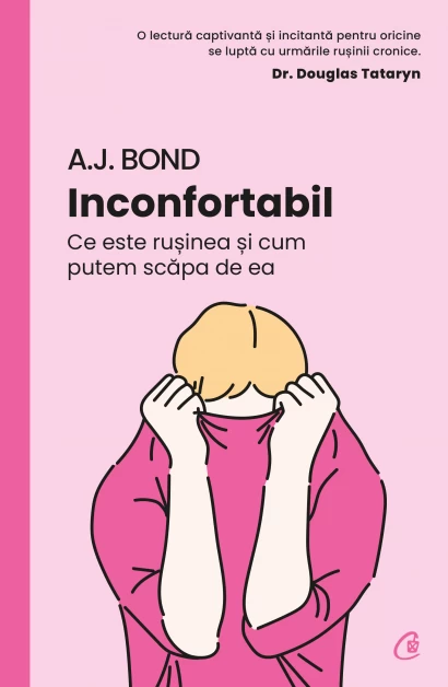 Psihologie aplicata in viata de zi cu zi - Inconfortabil Ce este rusinea si cum putem scapa de ea - A.J. Bond