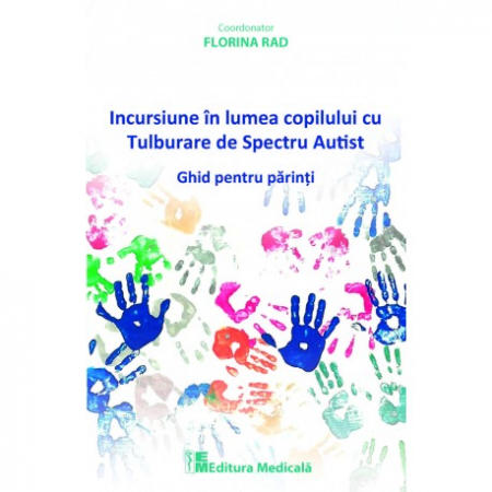 Psihologie aplicata in viata de zi cu zi - Incursiune in lumea copilului cu Tulburare de Spectru Autist. Ghid pentru parinti - Florina Rad
