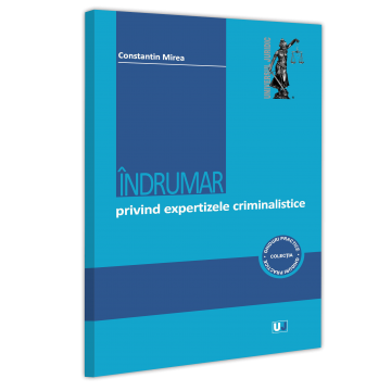 Drept - Indrumar privind expertizele criminalistice - Constantin Mirea