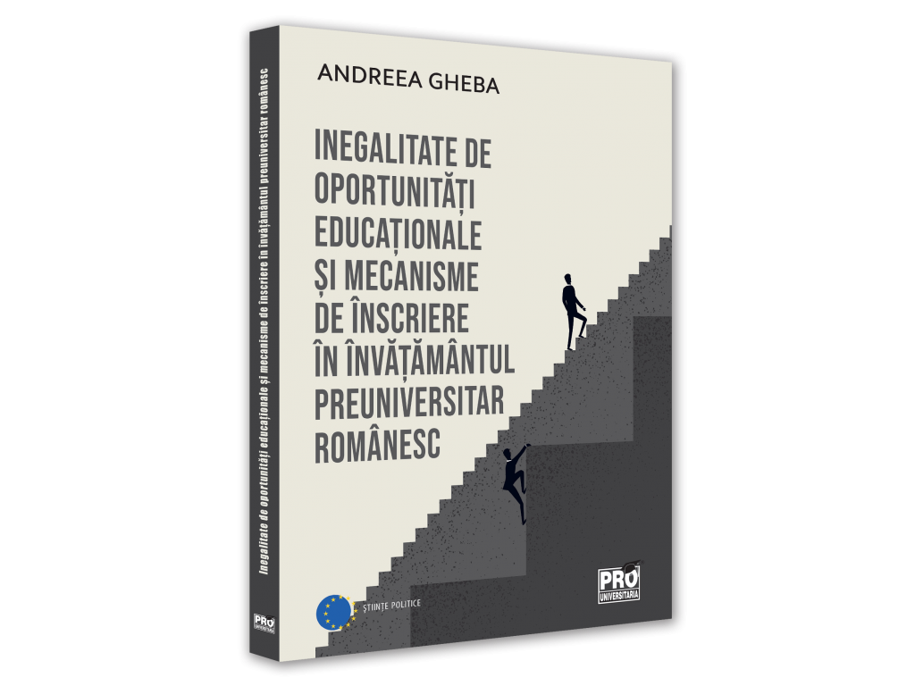 Științe ale educației - Inegalitate de oportunitati educaționale si mecanisme de inscriere in invatamantul preuniversitar romanesc - Andreea Gheba