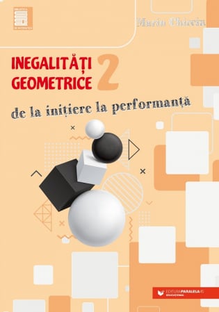 Matematică - Inegalitati geometrice (2). De la initiere la performanta - Marin Chirciu