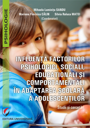 Psihologie - Influenţa factorilor psihologici, sociali, educaţionali şi comportamentali  în adaptarea şcolară a adolescenţilor. Studii şi cercetări
