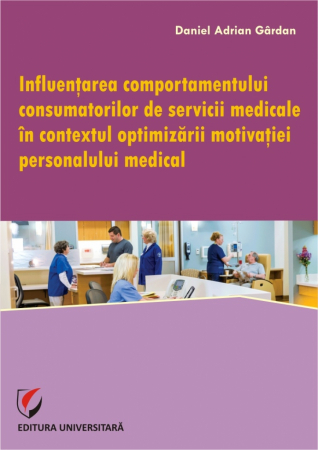 Economie generală - Influentarea comportamentului consumatorilor de servicii medicale in contextul optimizarii motivatiei personalului medical - Daniel Adrian Gardan