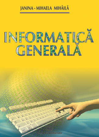 Informatică - Informatica generala - Janina Mihaela Mihaila