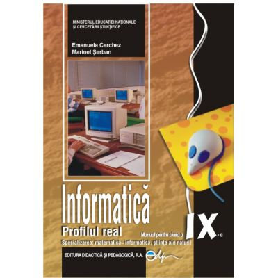 Carte Preuniversitară - Informatica. Manual pentru clasa a IX-a. Profilul real. Specializarea: matematica-informatica, stiinte ale naturii - Emanuela Cerchez