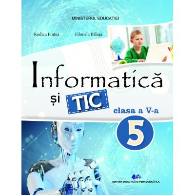 Cartea pentru școală - Informatica si TIC. Manual pentru clasa a V-a - Rodica Pintea, Filonela Balasa