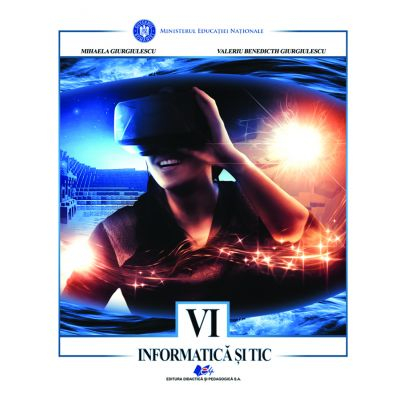 Cartea pentru școală - Informatica si TIC. Manual pentru clasa a VI-a - Mihaela Giurgiulescu, Valeriu Benedicth Giurgiulescu