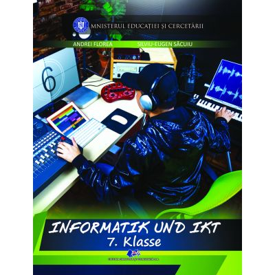 Preuniversitaria - Informatics and ICT. Manual for the 7th grade (schools taught in German) - Andrei Florea, Silviu-Eugen Sacuiu