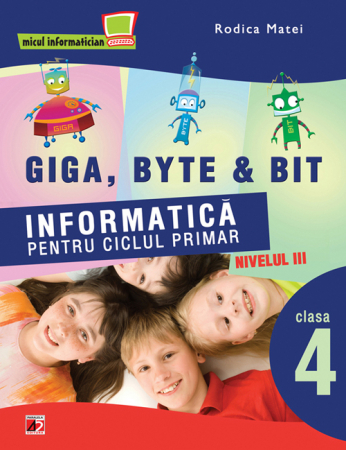Preuniversitaria - Informatica pentru ciclul primar. Nivelul III. Clasa a IV-a - Rodica Matei