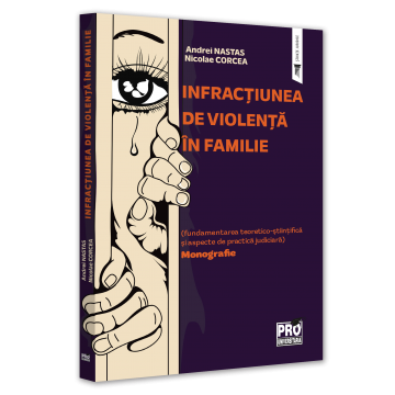 Law - The crime of family violence (theoretical-scientific foundation and aspects of judicial practice). Monograph - Andrei Nastas, Nicolae Corcea