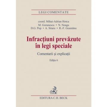 Drept - Infractiuni prevazute in legi speciale. Comentarii si explicatii. Editia a VI-a - Mihai Adrian Hotca, Mirela Gorunescu, Norel Neagu, Radu Florin Geamanu, Dominic George Pop, Alexandru Sitaru