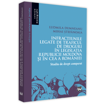Law - Crimes related to drug trafficking in the legislation of the Republic of Moldova and Romania. Study of comparative law - Ludmila Dumneanu, Mihai Stefanoaia