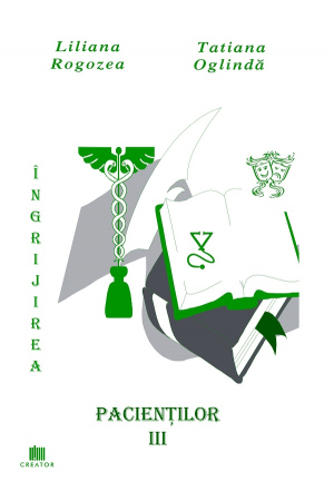 Medicine - Patient care. Volume III - Liliana Rogozea, Tatiana Oglinda