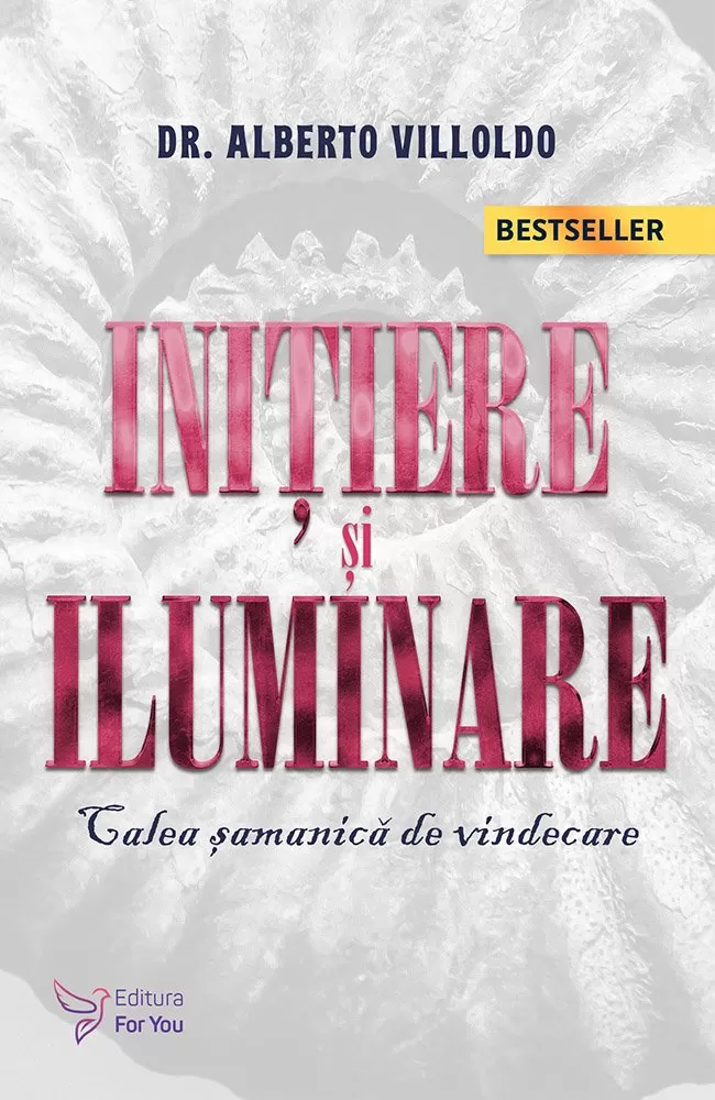 Spiritualitate - Initiere si iluminare. Calea samanica de vindecare. Editia a II-a – Alberto Villoldo