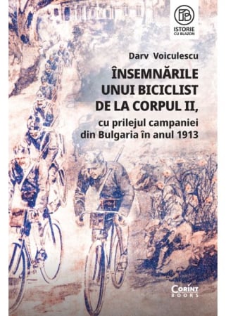 HISTORY - The notes of a cyclist from the II Corps, on the occasion of the Bulgarian campaign in 1913 - Darv Voiculescu