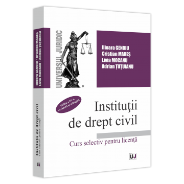 Law - Civil law institutions. Selective course for the license. Fourth edition, revised and added - Ilioara Genoiu, Cristian Mares, Livia Mocanu, Adrian Tutuianu