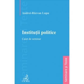 Legal and administrative sciences - Political institutions. Seminar notebook - Andrei-Razvan Lupu