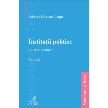 Științe juridice și administrative - Institutii politice. Caiet de seminar. Editia a II-a - Andrei-Razvan Lupu