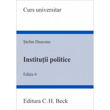 Legal and administrative sciences - Political institutions. 6th Edition - Stefan Deaconu