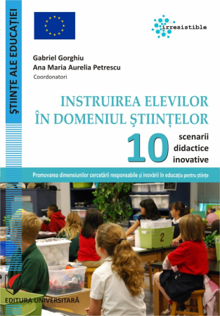 Pedagogie  - Instruirea elevilor in domeniul Stiintelor. 10 scenarii didactice inovative - Gabriel Gorghiu, Ana Maria Aurelia Petrescu