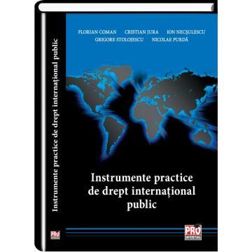 Drept - Instrumente practice de drept international public - Florian Coman, Cristian Jura, Ion Necsulescu, Grigore Stolojescu, Nicolae Purda