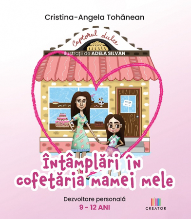 Psihologie - Intamplari in cofetaria mamei mele - Cristina-Angela Tohanean