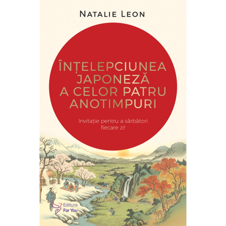 Spirituality - The Japanese Wisdom of the Four Seasons. An Invitation to Celebrate Every Day - Natalie Leon