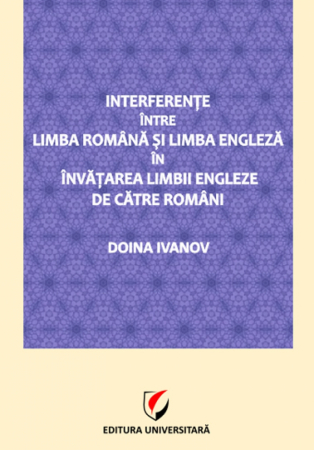 Limbi și literaturi străine - Interferente intre limba romana si limba engleza in invatarea limbii engleze de catre romani - Doina Ivanov