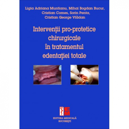 Medicină - Interventii pro-protetice chirurgicale in tratamentul edentatiei totale - Ligia Adriana Muntianu, Mihai Bogdan Bucur, Cristian Comes, Sorin Penta, Cristian George Vladan