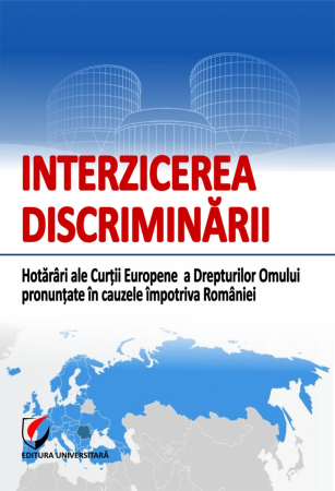 Științe juridice și administrative - Interzicerea discriminarii. Hotarari ale Curtii Europene a Drepturilor Omului pronuntate in cauzele impotriva Romaniei